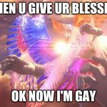 when u give ur blessing lol | WHEN U GIVE UR BLESSING; OK NOW I'M GAY | image tagged in galeem and master hands | made w/ Imgflip meme maker