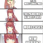 plz stay safe fellow memers and get your vaccine if you can | IT ALL MOST CHRISTMAS; THE PANDEMICS ALMOST OVER; MORE CASES; NEW VARIANT | image tagged in ddlc,monika,2021,covid-19 | made w/ Imgflip meme maker