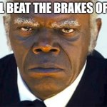 out of line!!!!!!! | ILL BEAT THE BRAKES OFF! | image tagged in samuel jackson django,look son,doge | made w/ Imgflip meme maker