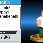 Smash Bros Trophy | Peter Griffin; Hey lois! Lois! I'm a trophy! Eheheheheheheheheh! Family guy | image tagged in smash bros trophy,peter griffin,family guy | made w/ Imgflip meme maker