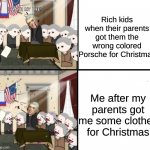 You have to be thankful for what you get. | Rich kids when their parents got them the wrong colored Porsche for Christmas; Me after my parents got me some clothes for Christmas | image tagged in thomas jefferson pig war,memes,funny,christmas,true | made w/ Imgflip meme maker