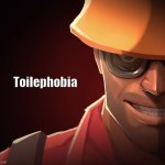 The fear of toilet | Toilephobia | image tagged in engineer custom phobia,toilet | made w/ Imgflip meme maker