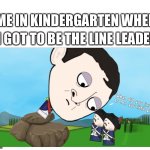 Not lying | ME IN KINDERGARTEN WHEN; I GOT TO BE THE LINE LEADER | image tagged in napoleon big head,oversimplified | made w/ Imgflip meme maker