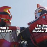 Power Rangers 30th anniversary Prediction | Can I be on Power Rangers Adaptation please? Sorry son, it would be on 2023 | image tagged in father and son super sentai edition,power rangers | made w/ Imgflip meme maker