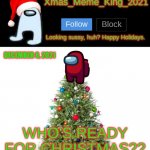 Christmas is Coming! | DECEMBER 8, 2021; WHO'S READY FOR CHRISTMAS?? | image tagged in xmas_meme_king_2021 announcement template,christmas | made w/ Imgflip meme maker