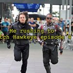 I was not disappointed | Me rushing to watch Hawkeye episode 4 | image tagged in marvel running,hawkeye,white widow,yelena belova,episode 4,marvel | made w/ Imgflip meme maker