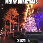 Merry Christmas 2021 | MERRY CHRISTMAS; 2021 | image tagged in christmas tree on fire | made w/ Imgflip meme maker