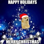 Merry christmas | HAPPY HOLIDAYS MERRY CHRISTMAS | image tagged in merry christmas,christmas,its that time,happy holidays,enjoy your break,happybirthday | made w/ Imgflip meme maker