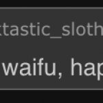 Sloth happy waifu happy laifu