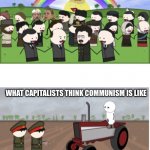 I don’t know what title I should put here (same thing with the last communism meme I made) | WHAT COMMUNISTS THINK COMMUNISM IS LIKE; WHAT CAPITALISTS THINK COMMUNISM IS LIKE | image tagged in oversimplified communist utopia vs communist poverty,oversimplified,communism,communist utopia | made w/ Imgflip meme maker