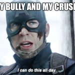 Lol | ME FIGHTING MY BULLY AND MY CRUSH IS WATCHING | image tagged in i can do this all day | made w/ Imgflip meme maker