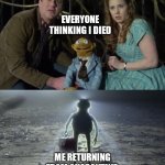 i has returned | EVERYONE THINKING I DIED; ME RETURNING FROM QUARANTINE | image tagged in holy kermit | made w/ Imgflip meme maker