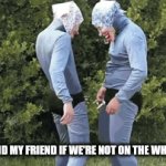 Whitelist | ME AND MY FRIEND IF WE'RE NOT ON THE WHITELIST | image tagged in gifs,funny memes | made w/ Imgflip video-to-gif maker