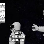 music meme | ALWAYS HAS BEEN; WAIT THERES A KEY SIGNATURE | image tagged in always has been template without earth or gun,music,key signature | made w/ Imgflip meme maker