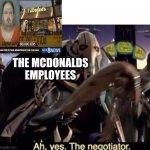 Ah , yes the negotiator | THE MCDONALDS EMPLOYEES | image tagged in ah yes the negotiator | made w/ Imgflip meme maker