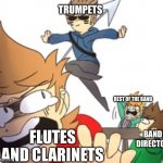 Harpoons | TRUMPETS; REST OF THE BAND; FLUTES AND CLARINETS; BAND DIRECTOR | image tagged in harpoons | made w/ Imgflip meme maker