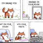 Sneaky fox | SCREENSHOT YOUR BROWSING HISTORY AND EMAILED IT TO YOUR PARENTS | image tagged in i'm sneaky fox | made w/ Imgflip meme maker