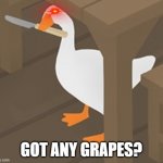 Got any Grapes? | GOT ANY GRAPES? | image tagged in peace was never an option | made w/ Imgflip meme maker