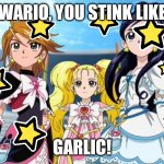 Wario Stinks | WARIO, YOU STINK LIKE; GARLIC! | image tagged in pretty cure max heart | made w/ Imgflip meme maker
