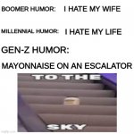 ITS GOING UPSTAIRS | MAYONNAISE ON AN ESCALATOR | image tagged in boomer humor millennial humor gen-z humor,memes,mayonnaise,escalator,gen z humor | made w/ Imgflip meme maker