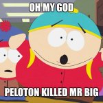 Mr Big & Peloton | OH MY GOD; PELOTON KILLED MR BIG | image tagged in and just like that | made w/ Imgflip meme maker