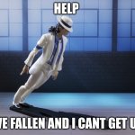 sus | HELP; IVE FALLEN AND I CANT GET UP | image tagged in michael jackson smooth criminal lean | made w/ Imgflip meme maker
