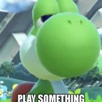Mommmmm | MOM SAID WE HAVE TO; PLAY SOMETHING MULTIPLAYER | image tagged in yoshi s not interested,yoshi | made w/ Imgflip meme maker