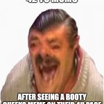 every mom | 42 YO MOMS; AFTER SEEING A BOOTY CHEEKS MEME ON THEIR 4U PAGE | image tagged in laughing spanish guy | made w/ Imgflip meme maker