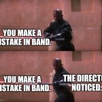 Darth Maul Double Sided Lightsaber | YOU MAKE A MISTAKE IN BAND. THE DIRECTOR NOTICED. YOU MAKE A
MISTAKE IN BAND. | image tagged in darth maul double sided lightsaber,star wars,darth maul,marching band | made w/ Imgflip meme maker