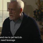 Old man saying he needs leverage