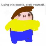 My OC as a potato | image tagged in potato,oc,overtale | made w/ Imgflip meme maker