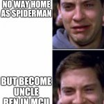 Tobey Maguire | TOBEY MAGUIRE NOT APPEAR IN NO WAY HOME AS SPIDERMAN; BUT BECOME UNCLE BEN IN MCU | image tagged in tobey maguire crying and smiling,spiderman peter parker | made w/ Imgflip meme maker