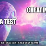 new template XD | CHEATING; ME ON A TEST | image tagged in sonics power | made w/ Imgflip meme maker