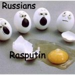 Do you get it? | The Russians; Rasputin | image tagged in this broken egg | made w/ Imgflip meme maker