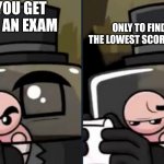 Imagine if this ever happened... | POV: YOU GET 70% ON AN EXAM; ONLY TO FIND OUT IT'S THE LOWEST SCORE IN THE CLASS | image tagged in dr fetus' visible disappointment,oh no,uh oh,why,oh wow are you actually reading these tags | made w/ Imgflip meme maker