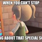 Animal crossing mirror clown | WHEN YOU CAN'T STOP; THINKING ABOUT THAT SPECIAL SOMEONE | image tagged in animal crossing mirror clown | made w/ Imgflip meme maker