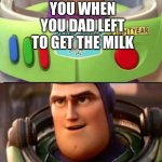 dads back from getting the milk | YOU WHEN YOU DAD LEFT TO GET THE MILK; YOU AFTER YOUR DAD CAME BACK 14 YEARS FROM GETTING THE MILK | image tagged in fake buzz and real buzz | made w/ Imgflip meme maker