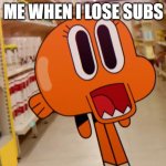oh dear | ME WHEN I LOSE SUBS | image tagged in scared darwin | made w/ Imgflip meme maker