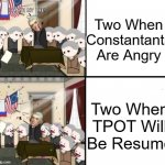 Two In TPOT In A Nutshell | Two When Constantants Are Angry; Two When TPOT Will Be Resume | image tagged in tpot,bfb,bfdi,two,funny | made w/ Imgflip meme maker