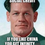 Zhong Xina | I HAVE YOUR SOCIAL CREDIT; IF YOU LIKE CHINA YOU GET INFINITY ♾ SOCIAL CREDIT 🇨🇳 BEST | image tagged in zhong xina | made w/ Imgflip meme maker