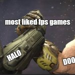 Most liked FPS games | most liked fps games; HALO; DOOM | image tagged in doomguy and master chief handshake,epic handshake,doomguy,master chief,halo,memes | made w/ Imgflip meme maker