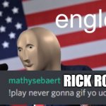 Englesh | RICK ROLL | image tagged in englesh | made w/ Imgflip meme maker