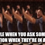 Let this be a lesson to u: no asking questions when you're in a hurry or else there will be unexpected consequences | PEOPLE WHEN YOU ASK SOMEONE A QUESTION WHEN THEY'RE IN A HURRY | image tagged in gifs,markiplier,relatable,savage | made w/ Imgflip video-to-gif maker