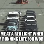 the most creative title ever | ME AT A RED LIGHT WHEN I’M RUNNING LATE FOR WORK: | image tagged in gifs,funny,late for work,cars,me and the boys | made w/ Imgflip video-to-gif maker