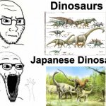 Place, Japan template | Dinosaurs; Japanese Dinosaurs | image tagged in place japan template,memes,wojak,dinosaurs,place japan | made w/ Imgflip meme maker