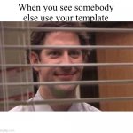 Jim Office Blinds | When you see somebody else use your template | image tagged in jim office blinds,template,the office,memes,jim halpert,funny | made w/ Imgflip meme maker