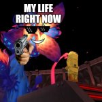 my life right now (meme?) | MY LIFE RIGHT NOW | image tagged in the mother plant | made w/ Imgflip meme maker