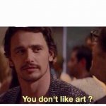 You dont like art