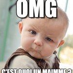 OMG | C'EST QUOI UN MAIMME ? | image tagged in omg | made w/ Imgflip meme maker