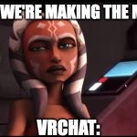 Judgemental Ahsoka | FACEBOOK: "WE'RE MAKING THE METAVERSE!"; VRCHAT: | image tagged in judgemental ahsoka | made w/ Imgflip meme maker